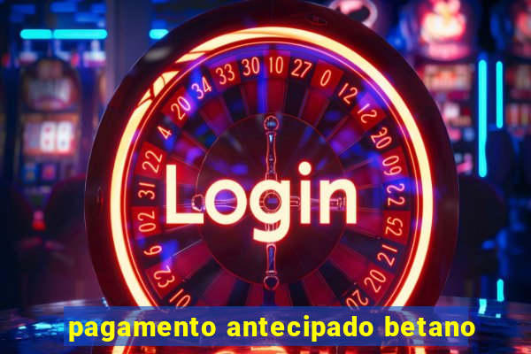 pagamento antecipado betano